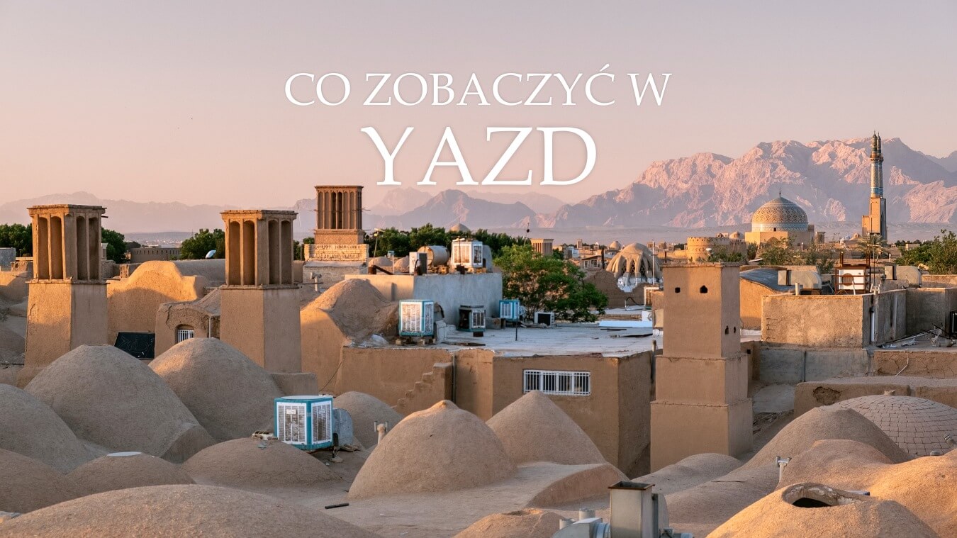 co zobaczyć w yazd przewodnik