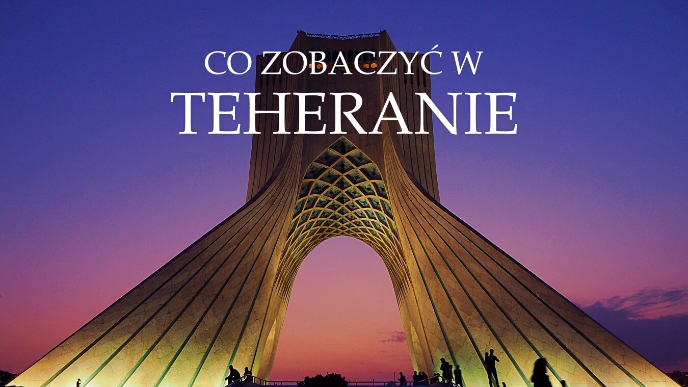 co zobaczyć w teheranie