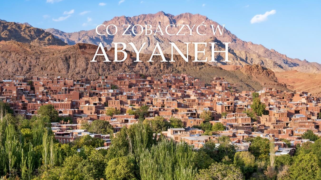 co zobaczyć w abyaneh - przewodnik po iranie