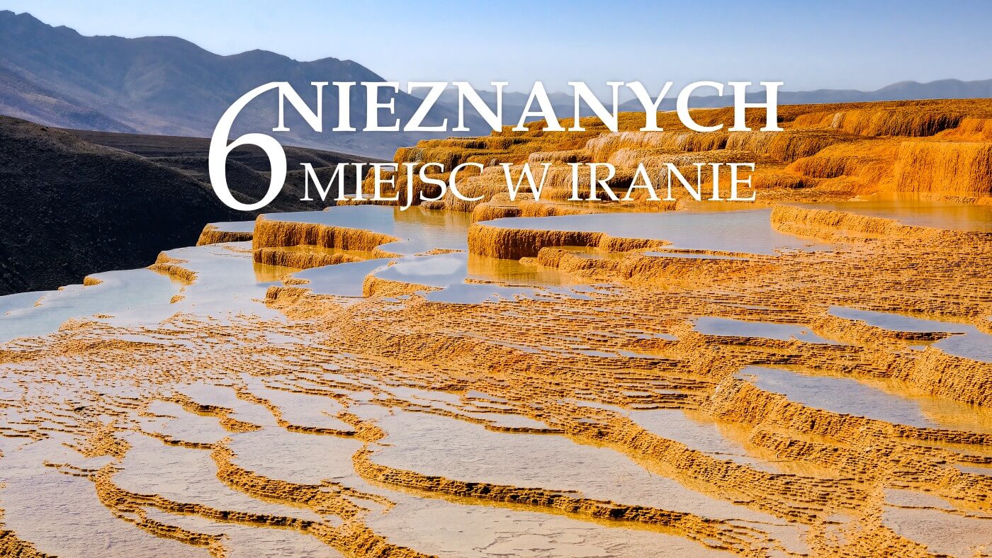 6 niezwykłych i nieznanych miejsc w iranie